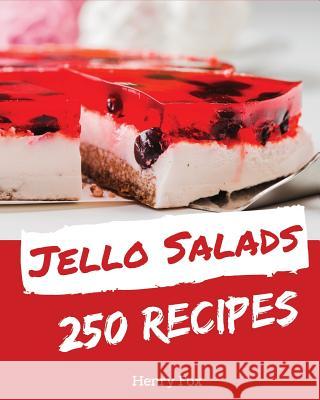 Jello Salads 250: Enjoy 250 Days with Amazing Jello Salad Recipes in Your Own Jello Salad Cookbook! [book 1] Henry Fox 9781790407330 