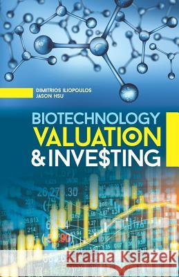 Biotechnology Valuation & Investing Jason Hsu Dimitrios Iliopoulos 9781790407484 Independently Published