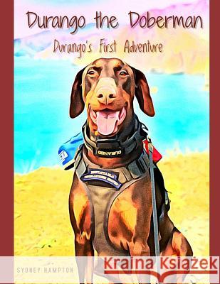 Durango the Doberman: Durango's First Adventure Sydney Hampton 9781790409907