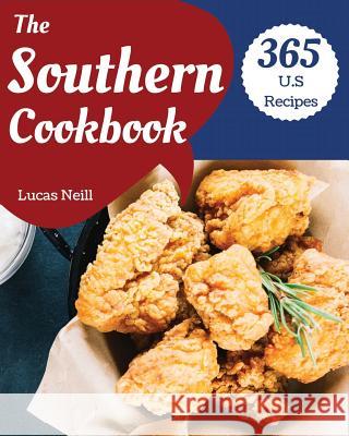 The Southern Cookbook 365: Take a Tasty Tour of Southern with 365 Best Southern Recipes! [book 1] Lucas Neill 9781790412679 Independently Published