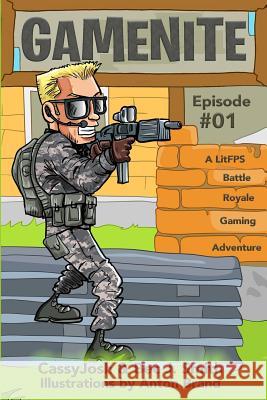 Gamenite: A Litfps Battle Royale Gaming Adventure Cassyjosh                                Anton Brand Bec J. Smith 9781790414680