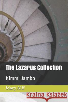 The Lazarus Collection: Kimmi Jambo Lena N. Alff Mary M. Alff Mary M. Alff 9781790415748