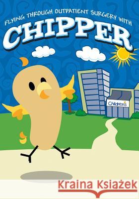 Flying Through Outpatient Surgery with Chipper: Surgery Books Surgery Books 9781790416745 Independently Published