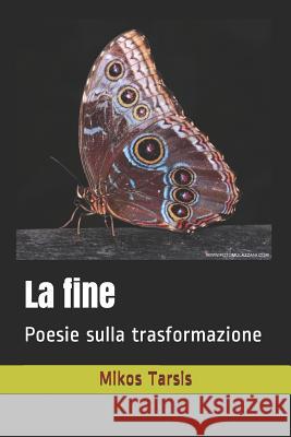 La fine: Poesie sulla trasformazione Galavotti, Enrico 9781790422524 Independently Published