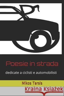 Poesie in strada: dedicate a ciclisti e automobilisti Galavotti, Enrico 9781790425013 Independently Published