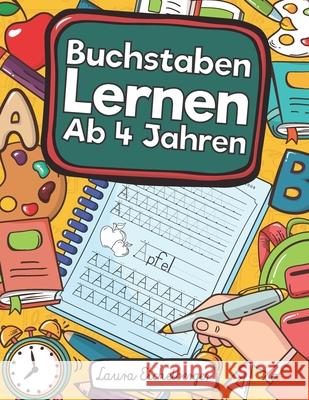 Buchstaben Lernen AB 4 Jahren: Erste Buchstaben Schreiben Lernen Und Laura Eichelberger 9781790425457