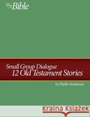 Small Group Dialogue Instructor's Manual: 12 Old Testament Stories John Walsh Phyllis Hostmeyer 9781790425617 Independently Published