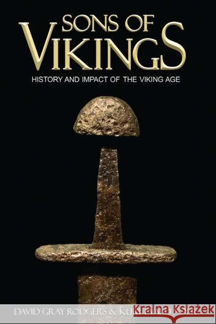 Sons of Vikings: A Legendary History of the Viking Age Kurt Noer, David Gray Rodgers 9781790425846 Independently Published