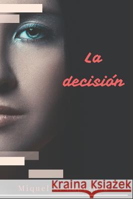 La Decisión Lopezosa Criado, Miquel Angel 9781790426546 Independently Published