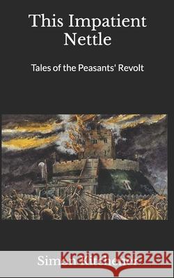 This Impatient Nettle Simon Kitchener 9781790427987 Independently Published