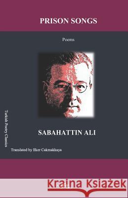 Prison Songs Ilker Cakmakkaya Sabahattin Ali 9781790429493 Independently Published