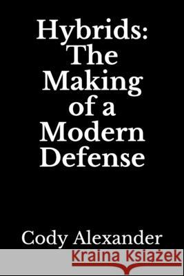 Hybrids: The Making of a Modern Defense Cody Alexander 9781790429721