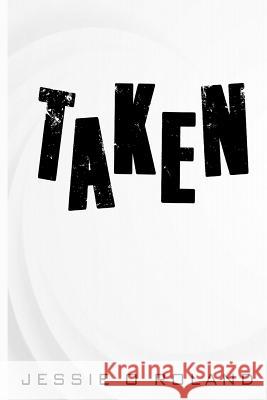 Taken Jessie O. Roland 9781790430642 Rwg Publishing