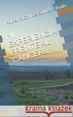 Mi Experiencia Frente Al Cancer Roberto Carlos Galve 9781790430666