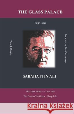 The Glass Palace: Tales: The Glass Palace - A Love Tale The Death of the Giants - Sheep Tale Ilker Cakmakkaya Sabahattin Ali 9781790431700