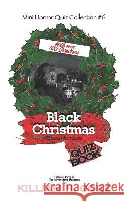 Black Christmas Unauthorized Quiz Book: Mini Horror Quiz Collection #6 Killian H. Gore 9781790432721 Independently Published