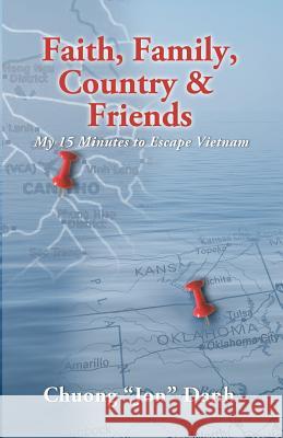 Faith, Family, Country & Friends: My 15 Minutes to Escape Vietnam Chuong 'jon' Danh 9781790436590 Independently Published