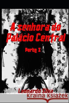 A Senhora do Palácio Central: Parte I Silva, Leonardo Goncalves 9781790440092