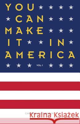 You Can Make It in America Carlton M. Wither 9781790442898 Independently Published