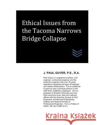 Ethical Issues from the Tacoma Narrows Bridge Collapse J. Paul Guyer 9781790444298 Independently Published