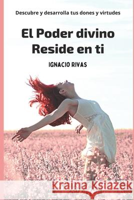 El Poder Divino Reside en Ti Rivas, Ignacio 9781790445813 Independently Published