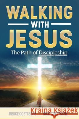 Walking with Jesus: The Path of Discipleship Rick Goettsche Bruce Goettsche 9781790445936