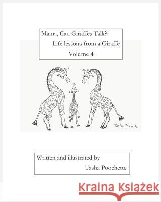 Mama, Can Giraffes Talk? Life Lessons from a Giraffe Volume 4 Tasha Poochette 9781790446223
