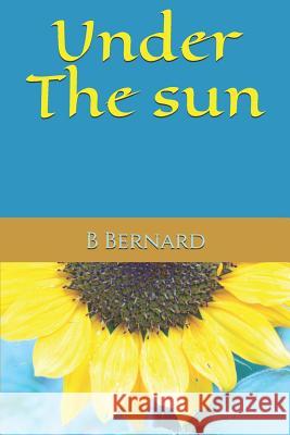 Under The Sun B Bernard 9781790447084 Independently Published