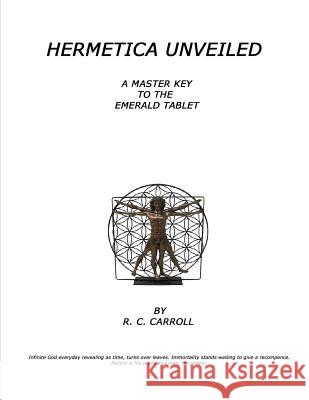 Hermetica Unveiled: A Master Key to the Emerald Tablet Rodney C. Carrol 9781790451845 Independently Published