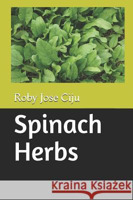 Spinach Herbs Roby Jose Ciju 9781790452217 Independently Published