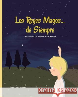 Los Reyes Magos... de Siempre: Ha llegado el momento de hablar Maria Ramos, Angel 9781790455843