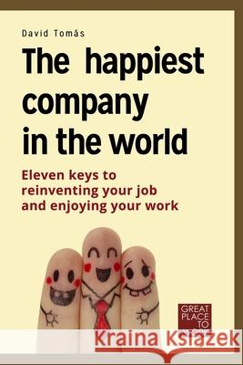 The happiest company in the world: 11 keys to reinvent your profession and enjoy your life. David Tomas 9781790457465