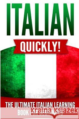 Italian Quickly!: The Ultimate Italian Learning Book for Beginners Language Master 9781790470877 Independently Published