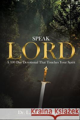 Speak Lord: A 100 Day Devotional That Touches Your Spirit L. Ronald Durham 9781790472260 Independently Published