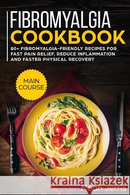 Fibromyalgia Cookbook: Main Course Noah Jerris 9781790472321 Independently Published