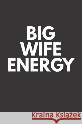 Big Wife Energy Elderberry's Designs 9781790477203 Independently Published