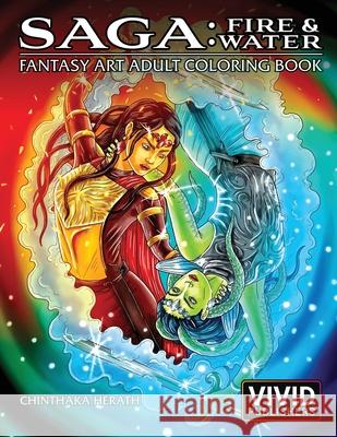 Saga: Fire & Water: Fantasy Art Adult Coloring Book Chinthaka Herath Intense Media Vivid Publishers 9781790477906 Independently Published