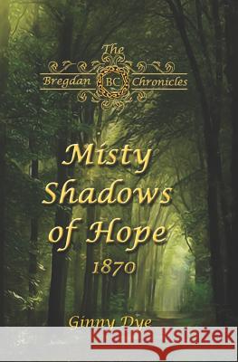 Misty Shadows Of Hope: 1870 Ginny Dye 9781790478538 Independently Published