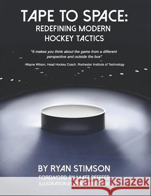 Tape to Space: Redefining Modern Hockey Tactics Ryan Kent Stimson 9781790480494 Independently Published