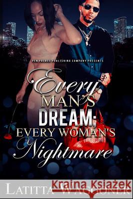 Every Man's Dream; Every Woman's Nightmare Latitta Waggoner 9781790481651 Independently Published