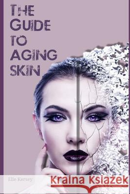 The Guide to Aging Skin Marjorie Kramer Elle Kersey 9781790481729 Independently Published