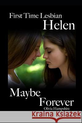 First Time Lesbian, Helen, Maybe Forever Olivia Hampshire 9781790482030 Independently Published