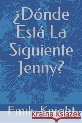 Donde Esta La Siguiente Jenny? Anna Sloan Lopez Emily A. Knight 9781790485284 Independently Published