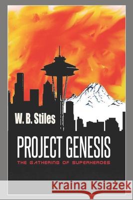 Project Genesis: The Gathering of Superheroes W. B. Stiles 9781790489428 Independently Published