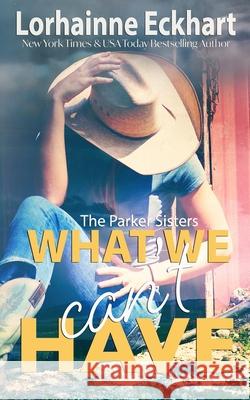 What We Can't Have Lorhainne Eckhart 9781790489831 Independently Published