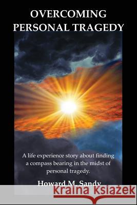 Overcoming Personal Tragedy Howard M. Sandy 9781790492008 Independently Published