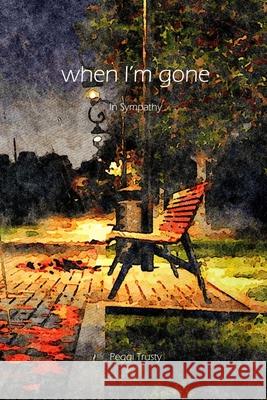 when I'm gone: A Sympathy Greeting Card Peggi Trusty 9781790492824 Independently Published