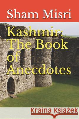 Kashmir: The Book of Anecdotes S. Misri Sham Misri 9781790499403