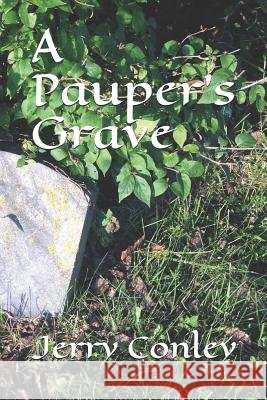 A Pauper's Grave Jerry Conley 9781790501236