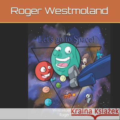 Let's Go to Space! Roger Westmoland 9781790501427 Independently Published